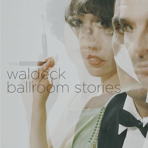 Waldeck「Ballroom Stories」 | オシャレ好きはマストな傑作 (2007年作品)