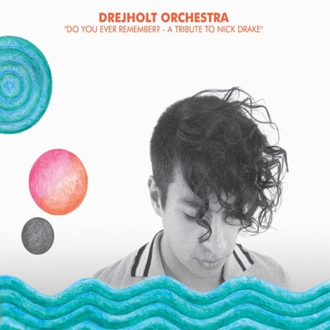 Drejholt Orchestra - Do You Ever Remember A Tribute To Nick Drake (2010)