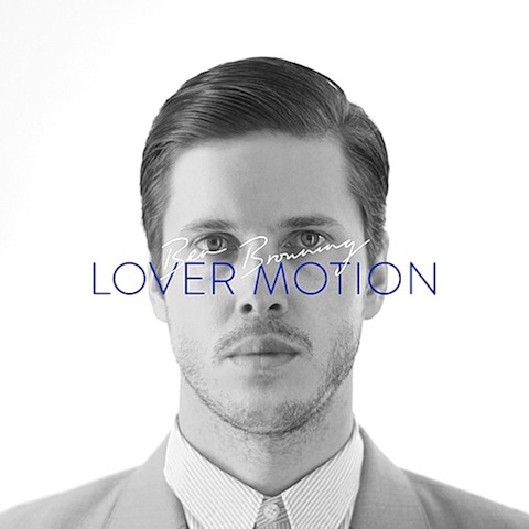 Ben Browning「Lover Motion EP」 | お洒落好きなら逃せない王子様系エレクトロ