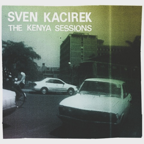 Sven Kacirek - The Kenya Sessions (2011)