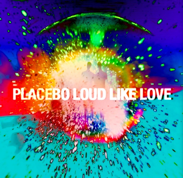 Placebo - Loud Like Love