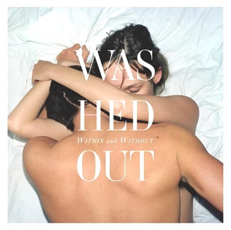 アンビエントで寂しい音楽 Washed Out『Within and Without』(2011年作品)