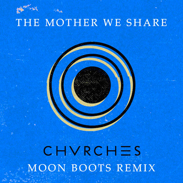CHVRCHES - The Mother We Share (Moonboots Remix)
