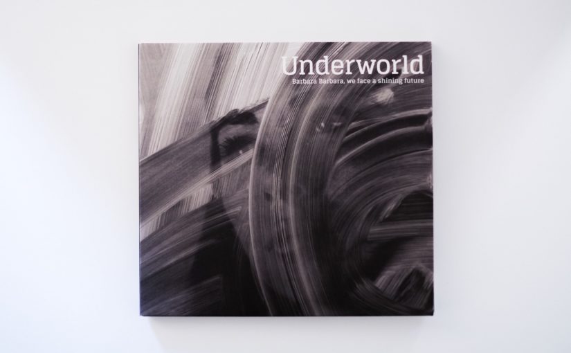 Underworld - Barbara Barbara, We Face A Shining Future (2016)
